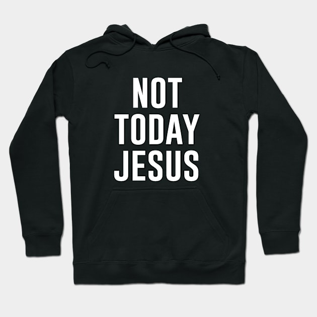 Not Today Jesus Hoodie by produdesign